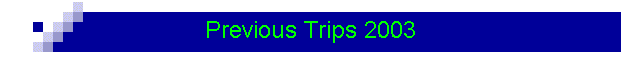 Previous Trips 2003